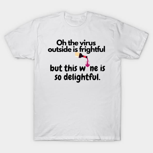 Oh The Virus Outside Is Frightful But The Wine Is So Delightful T-Shirt by Happy - Design